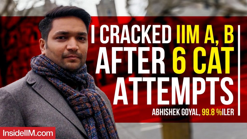 I Wrote CAT 6 Times To Get Into IIM A, B, C Ft. Abhishek Goyal, 99.8 Percentiler
