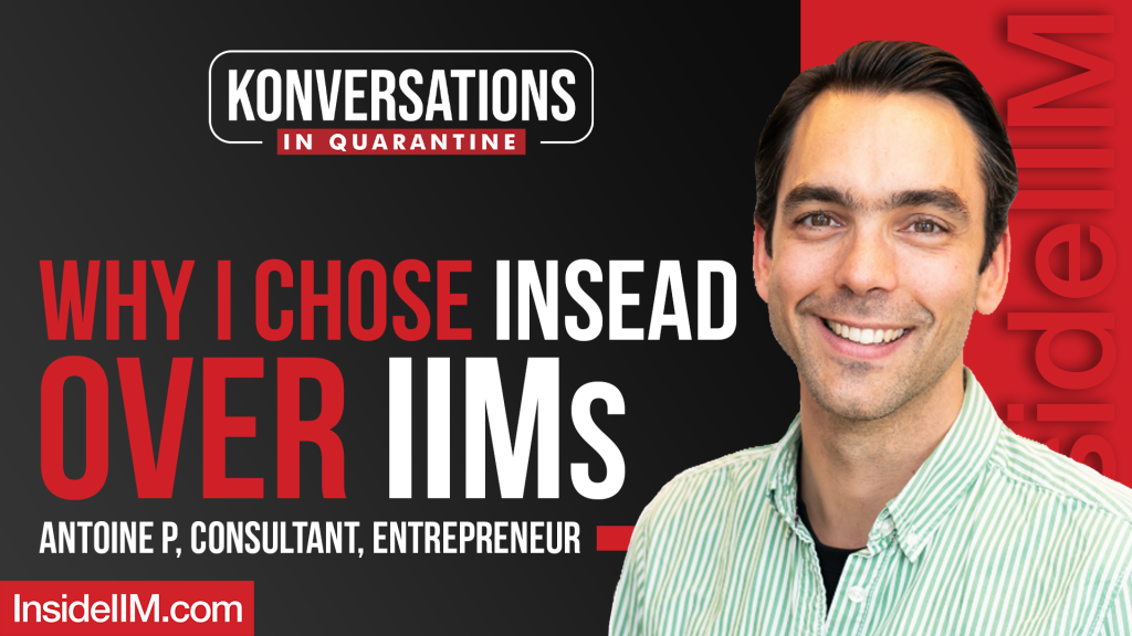 Why I Chose INSEAD Over IIMs Ft. Antoine P, Consultant, Entrepreneur