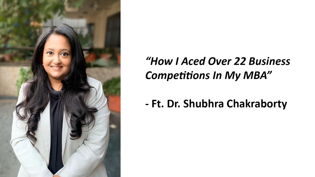 How I Aced Over 22 Business Competitions In My MBA | Ft. Dr. Shubhra Chakraborty, Marketing Manager, Philips