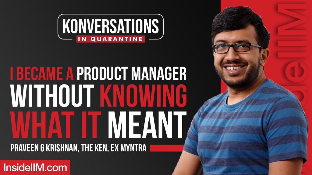 I Became A Product Manager Without Knowing What It Meant Ft. Praveen G Krishnan, The Ken, Ex Myntra