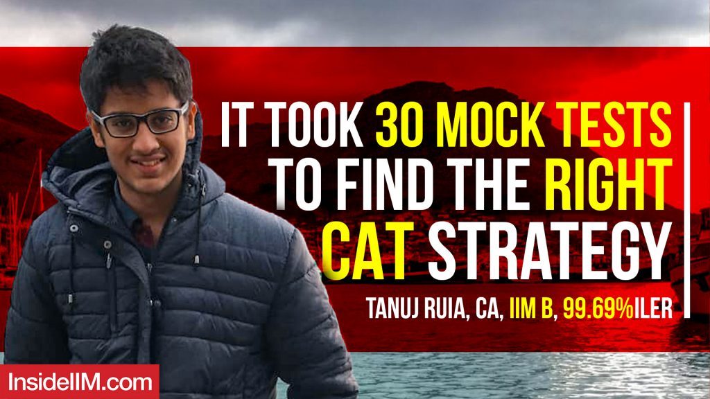 It Took 30 Mock Tests To Find The Right CAT Strategy Ft. Tanuj Ruia, CA, IIM B, 99.69%iler
