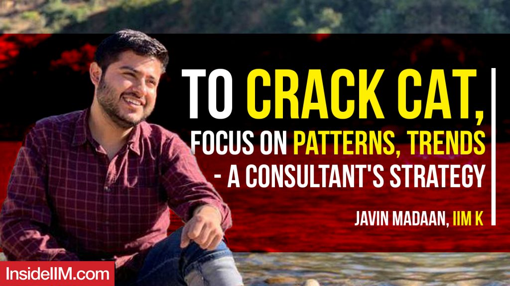 To Crack CAT, Focus On Patterns, Trends - A Consultant's Strategy Ft. Javin M, IIM K