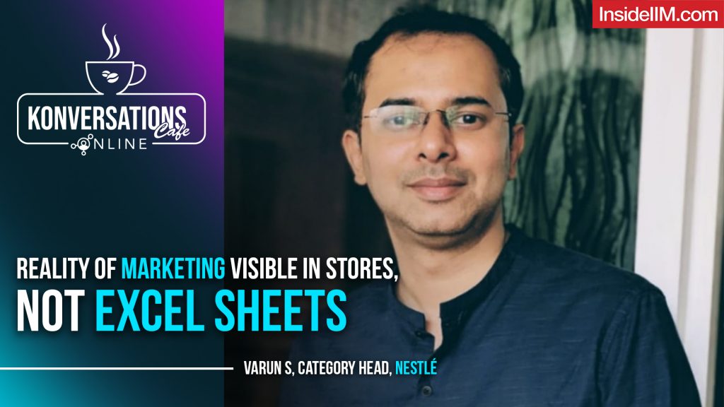 Reality Of Marketing Visible In Stores, Not Excel Sheets, Ft. Varun S, Category Head, Nestlé