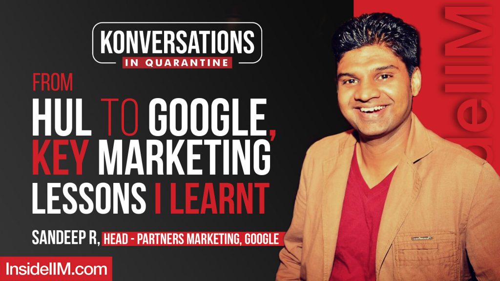 From HUL To Google, Key Marketing Lessons I Learnt | Sandeep R, Head - Partners Marketing, Google