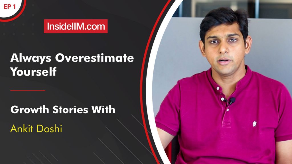 Episode 1 - Always Overestimate Yourself | Growth Stories With Ankit Doshi