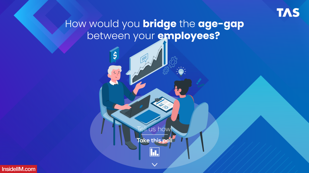 How To Bridge The Age-Gap Between Your Employees? Take This TAS Poll Now