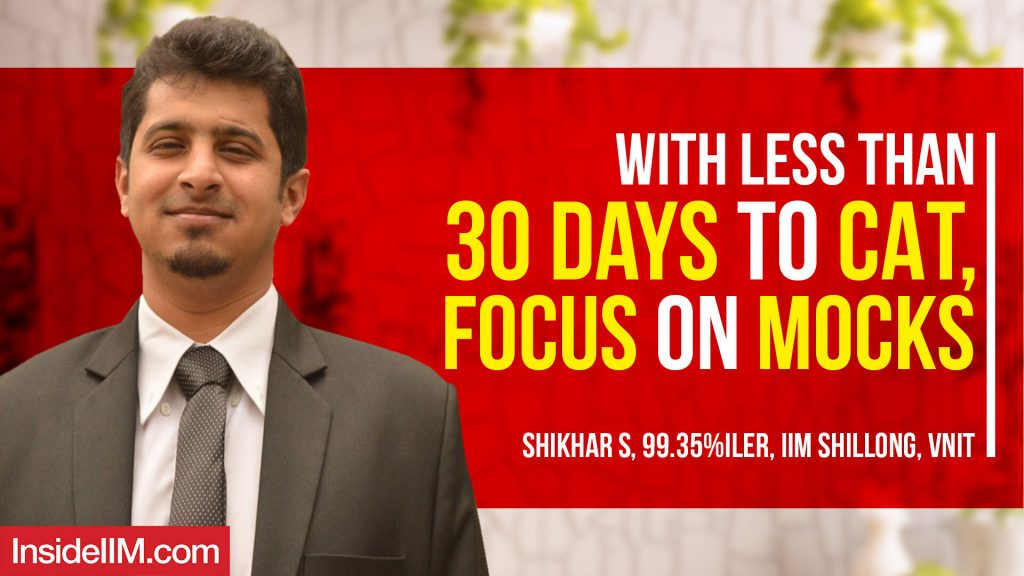 With Less Than 30 Days To CAT, Focus On Mocks - Shikhar S, 99.35%iler, IIM Shillong, VNIT