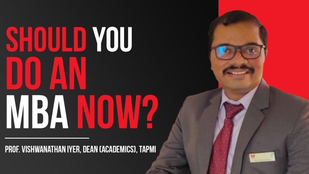 Who Should Do An MBA In Times Like These! Ft. Prof. Vishwanathan Iyer, Dean Academics, TAPMI Manipal