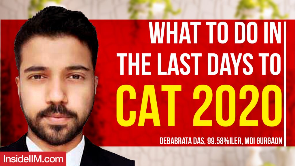 What To Do In The Last Days To CAT 2020 Ft. Debabrata Das, 99.58%iler, MDI Gurgaon