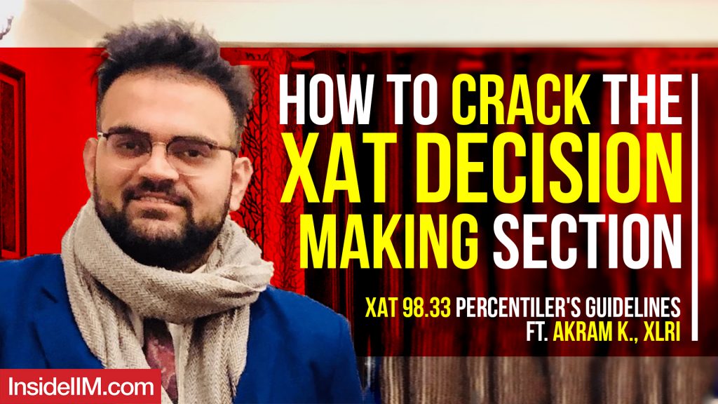 Cracking The Decision Making Section - XAT 98.33 Percentiler's Guidelines Ft. Akram K., XLRI