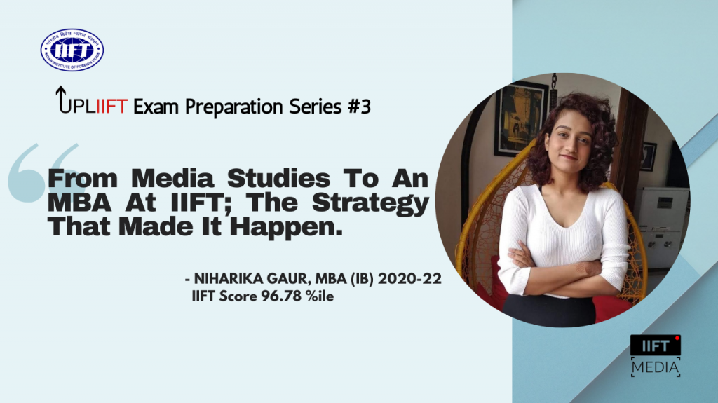 'From Media Studies To An MBA At IIFT; The Strategy That Made It Happen' - Niharika Gaur, IIFT 96.78%iler UPL'IIFT' Series #3
