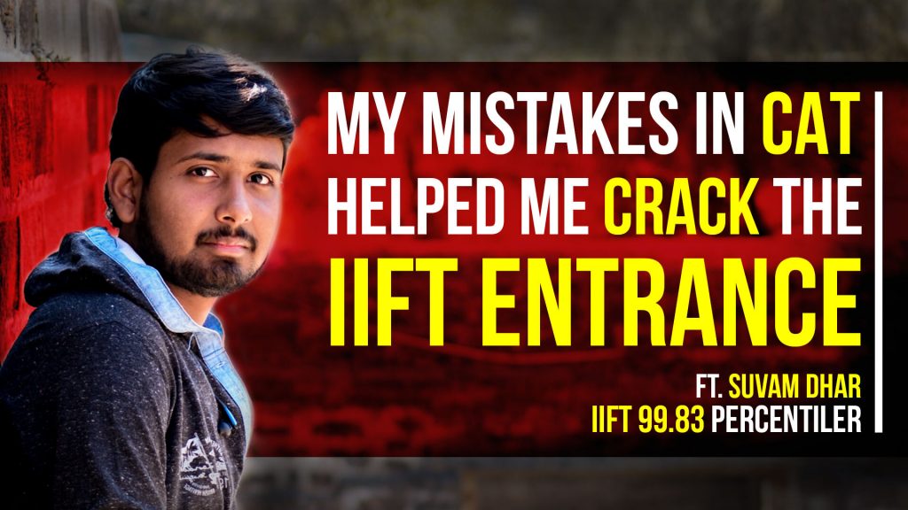 My Mistakes In CAT Helped Me Crack The IIFT Entrance Ft. Suvam Dhar, IIFT 99.83 Percentiler