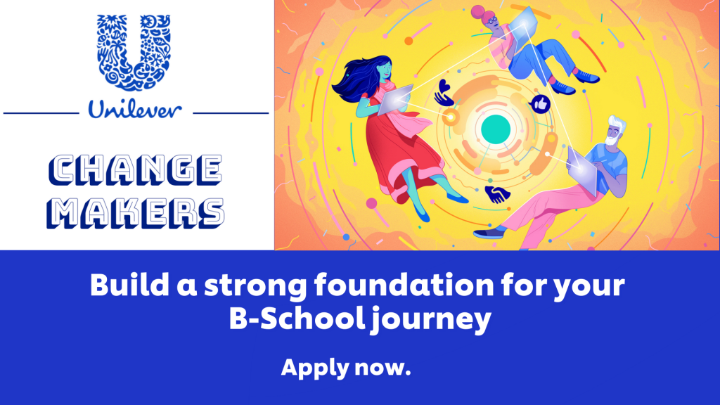 Unilever Changemakers 2021-An Exclusive Opportunity To Kickstart Your B-school Journey With Unilever. Applications Open Now.