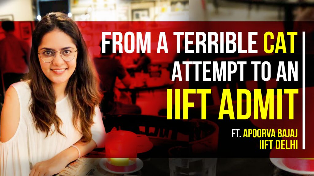From A Terrible CAT Attempt To An IIFT Admit: Journey of Redemption Ft. Apoorva Bajaj, IIFT Delhi