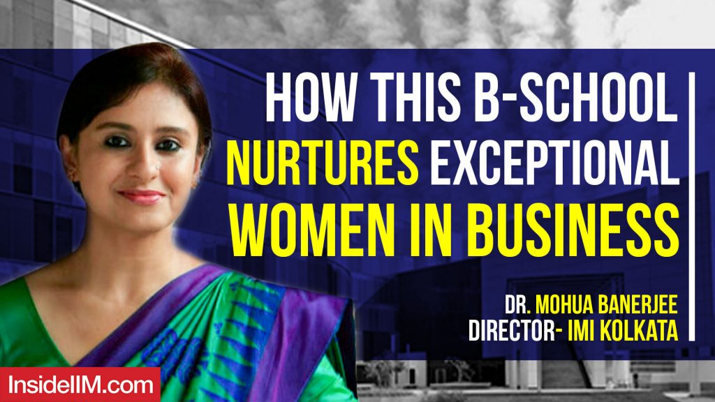 How This B-School Nurtures Exceptional Women In Business Ft. Dr. Mohua Banerjee, Director- IMI Kolkata