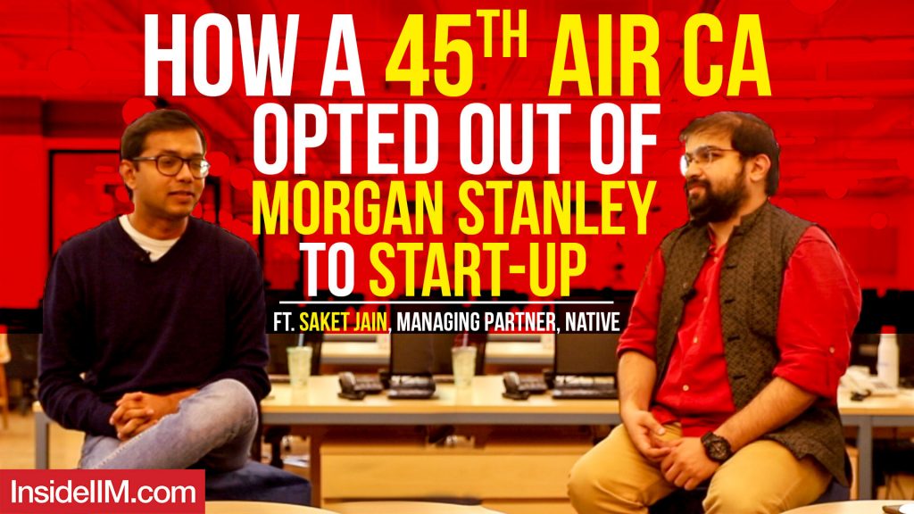 How A 45th AIR CA Opted Out Of Morgan Stanley To Start-Up Ft. Saket Jain, Managing Partner, Native