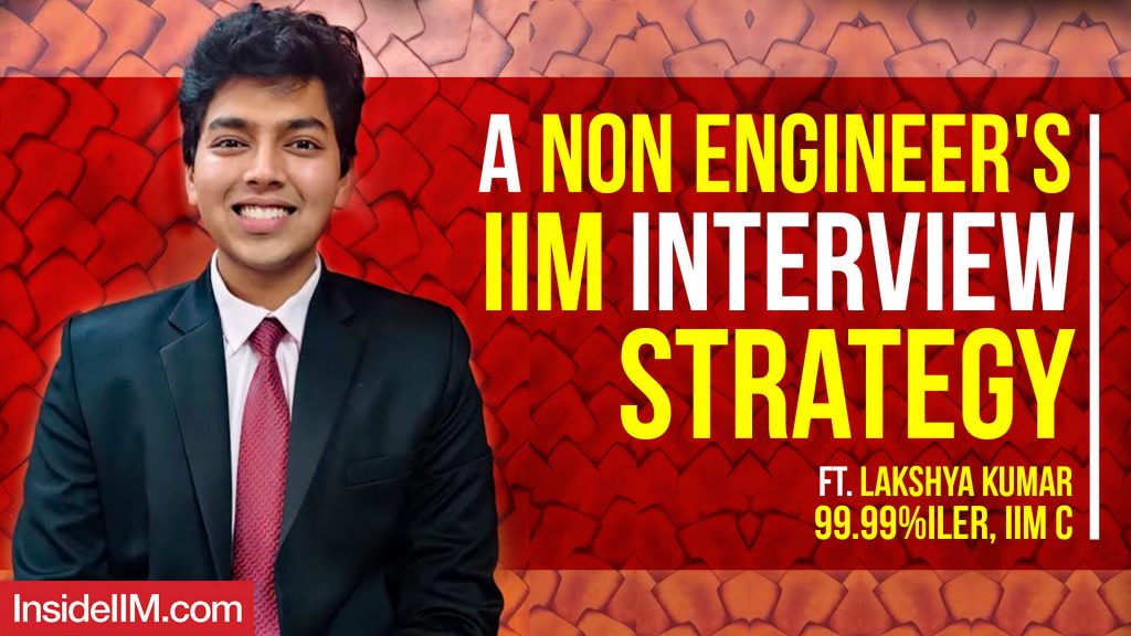 A Non Engineer's IIM Interview Strategy Ft. Lakshya Kumar, 99.99%iler, IIM C