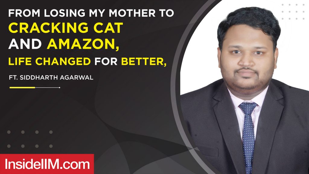From Losing My Mother To Cracking CAT And Amazon, Life Changed For Better Ft. Siddharth Agarwal