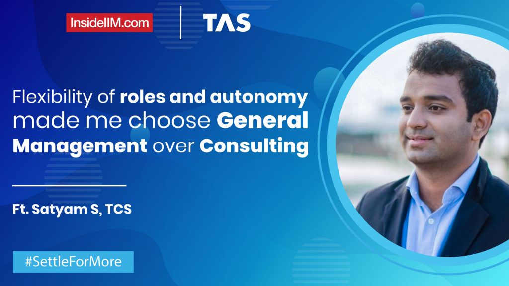 Flexibility Of Roles And Autonomy Made Me Choose General Management Over Consulting, Ft. Satyam S, TCS