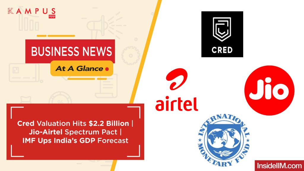 Cred Valuation Hits $2.2 Billion | Jio-Airtel Spectrum Pact | IMF Ups India’s GDP Forecast - Business News At A Glance Ep.28