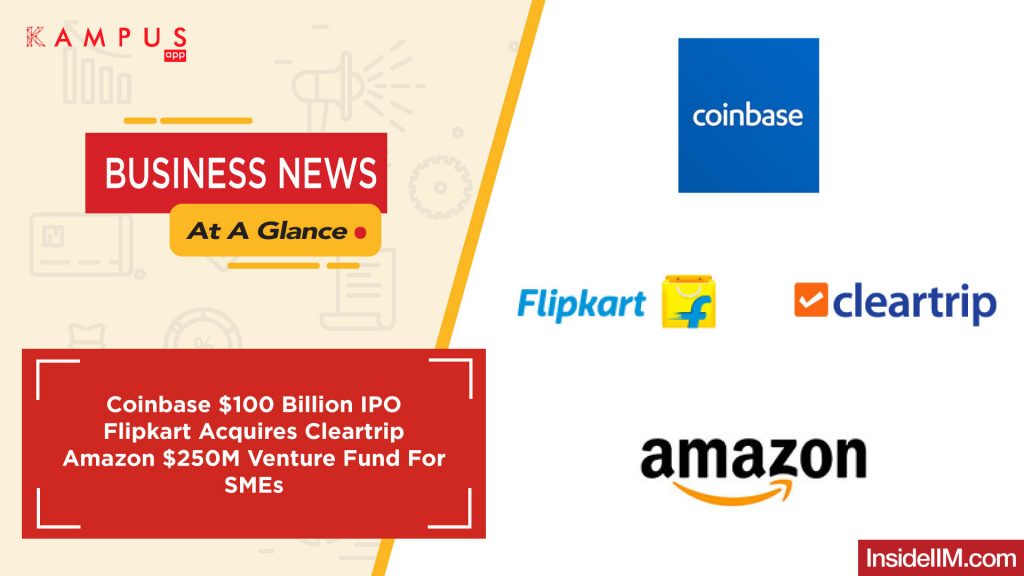Coinbase $100 Billion IPO | Flipkart Acquires Cleartrip | Amazon $250M Venture Fund For SME’s - Business News At A Glance Ep.29