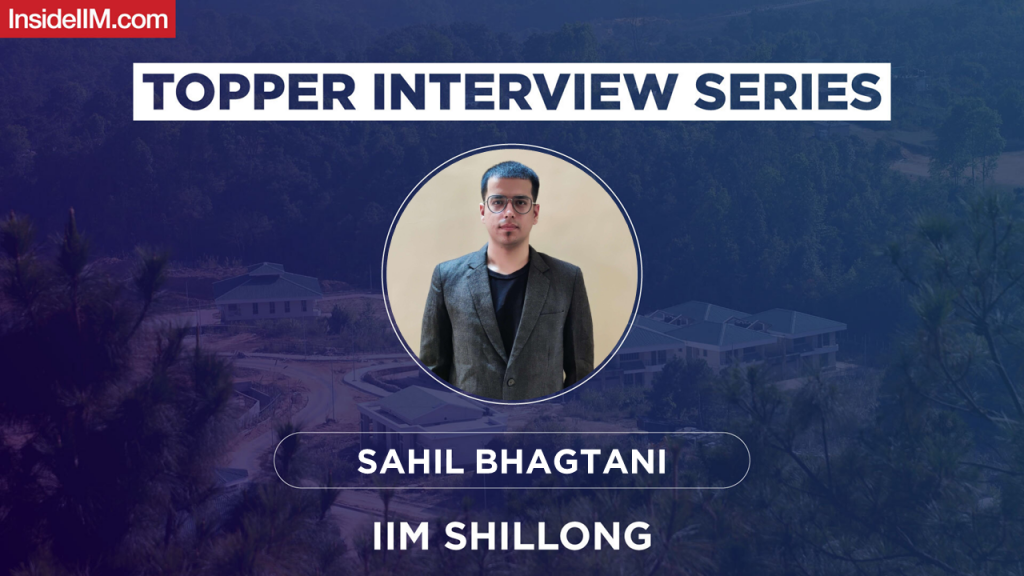 Sahil Bhagtani's Journey To IIM Shillong - CAT Preparation and Interview Experience