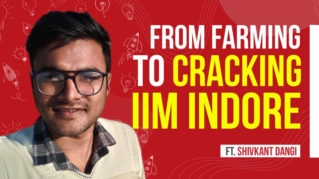 I Had No Idea What An IIM Was - Journey Of A Village Boy Who Cracked IIM Indore, Ft. Shivkant Dangi