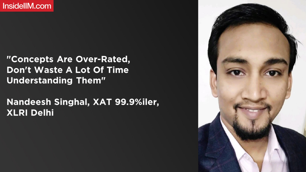 "Concepts Are Over-Rated, Don't Waste A Lot Of Time Understanding Them" - Nandeesh Singhal, XAT 99.9%iler, XLRI Delhi