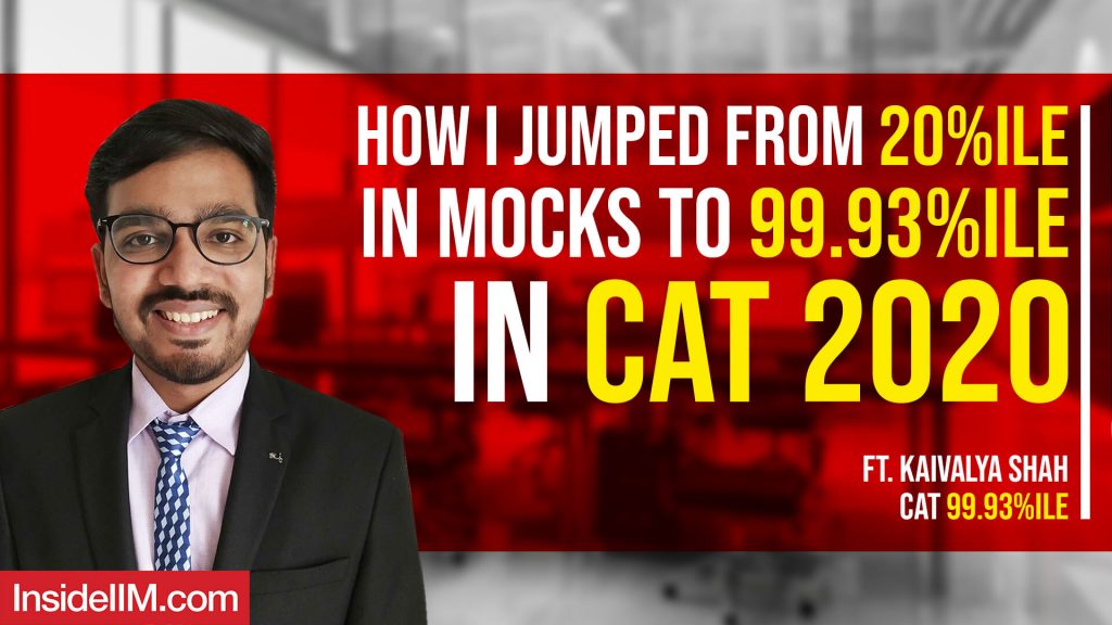 How I Jumped From 20%ile In Mocks To 99.93%ile In CAT 2020 Ft. Kaivalya Shah