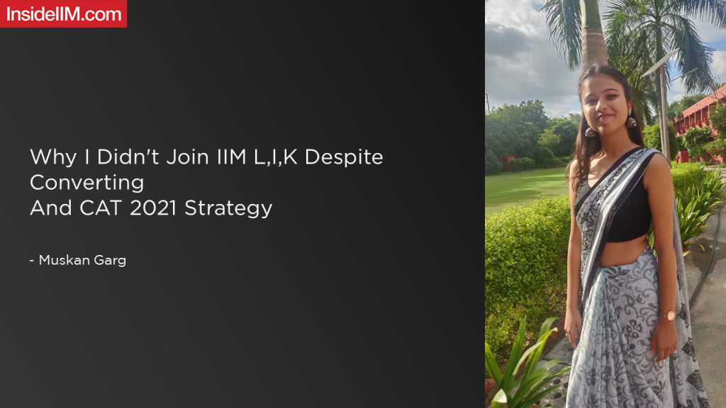 Why I Didn't Join IIM L,I,K Despite Converting And CAT 2021 Strategy - Muskan Garg