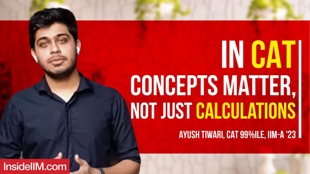 In CAT, Concepts Matter, Not Just Calculations - 99.99%iler's Tips To Bell CAT 2021 - Ayush Tiwari, IIM A'23