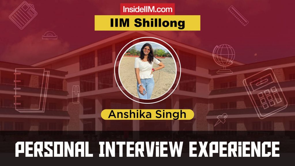 IIM Shillong Interview Experience - 2021, Anshika Singh