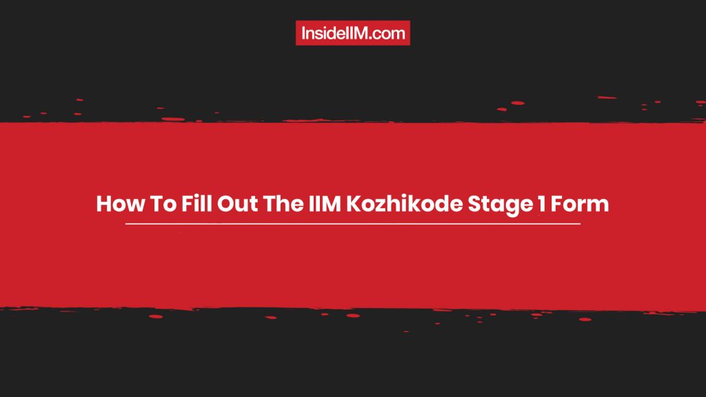 How To Fill Out The IIM Kozhikode Stage 1 Form