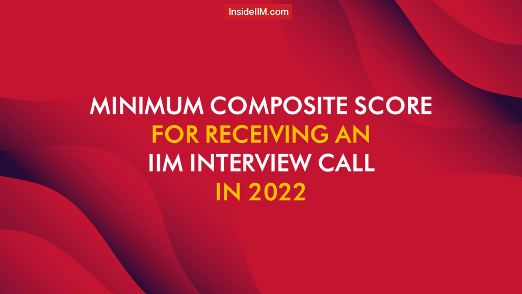 Minimum Composite Score For Receiving An IIM Interview Call - Check Last Year's Data