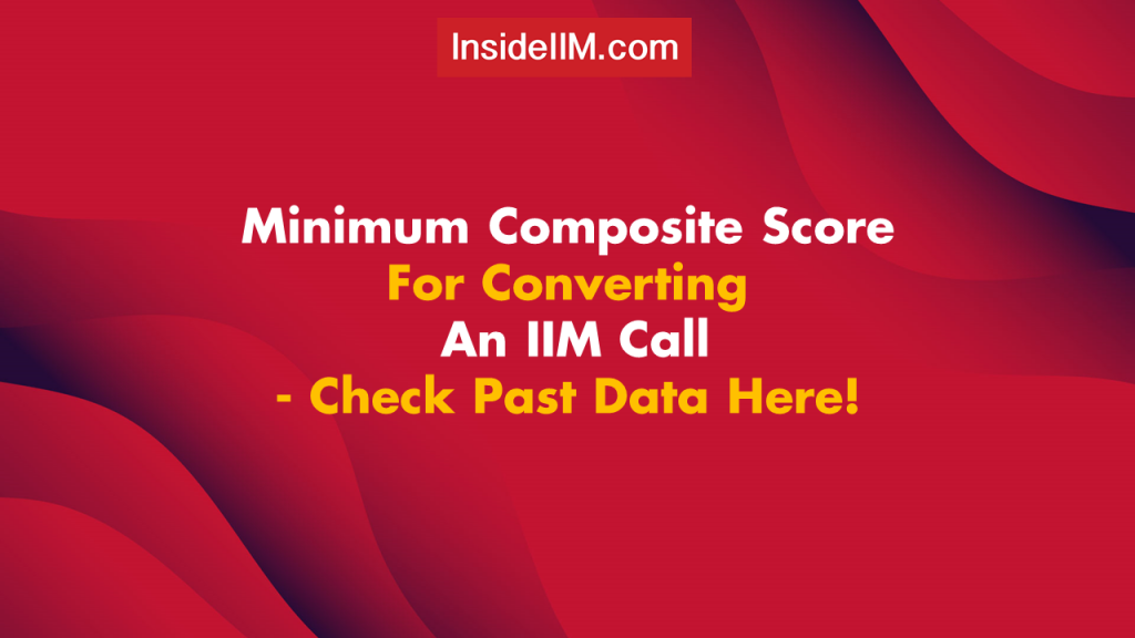 Minimum Composite Score For Converting An IIM Call - Check Past Data Here!