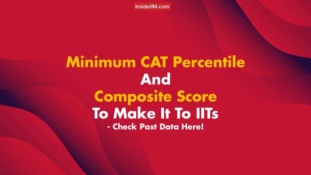 Minimum CAT Percentile And Composite Score To Make It To IITs - Check Past Data Here!