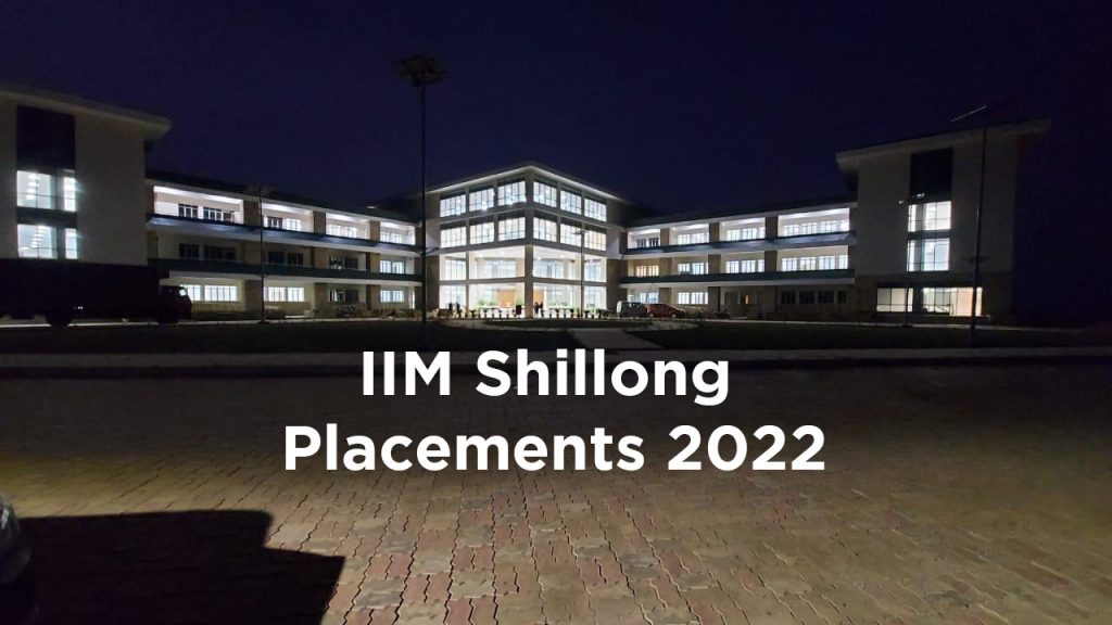 IIM Shillong Placements 2022 - Highest Salary Goes Up To 55 Lakhs