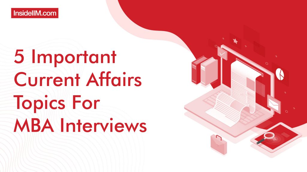 5 Important Current Affairs Topics For MBA Interviews - Explained