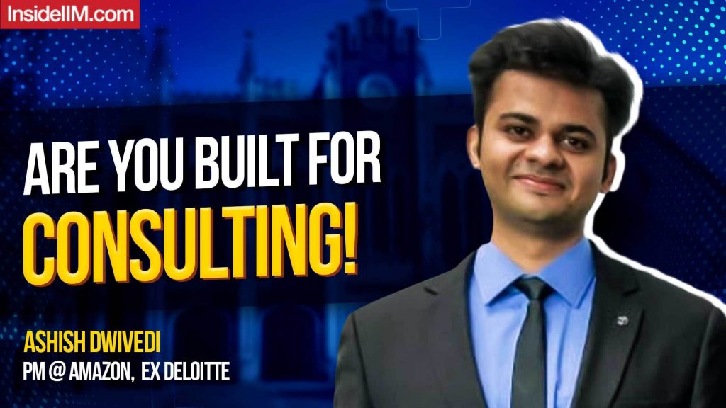The Glamour Of Consulting Comes With A Grind, Ft. Ashish D, PM @ Amazon Ex-Deloitte