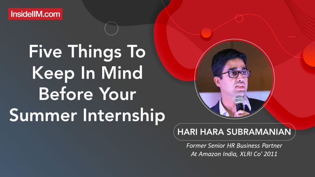 Five Things To Keep In Mind Before Your Summer Internship - Hari S, Ex-Senior HRBP Amazon, XLRI Co'2011