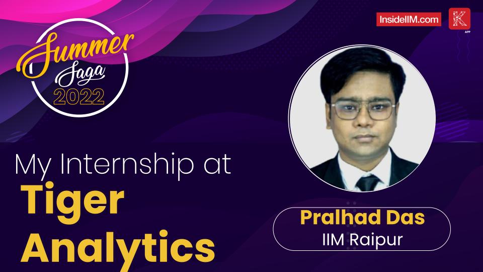 Consulting Summer Internship Experience 2022 At Tiger Analytics - Pralhad Das, IIM Raipur