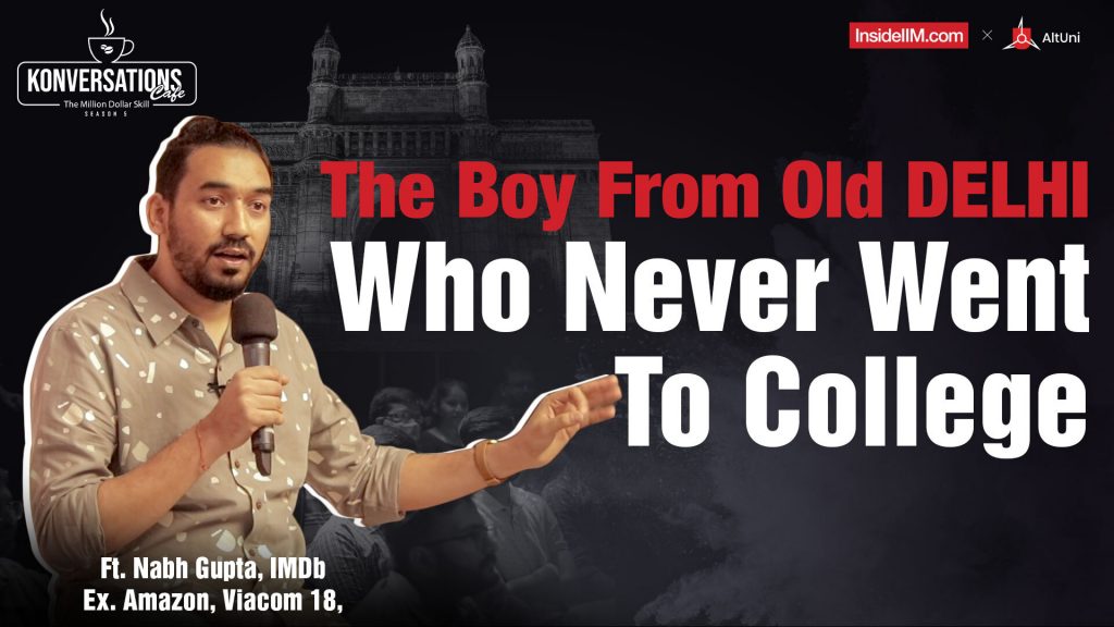 ‘People Who Don't Go To IIM ABCDEFG Are Hungrier’ - Nabh Gupta, IMDb | Ex. Prime Video, Viacom, Pt 1