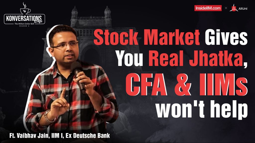 ‘You Have To Pay Fees To The Market To Learn’ - Ft. Vaibhav J, CFA, Wealthdesk, IIM-I, Pt-2