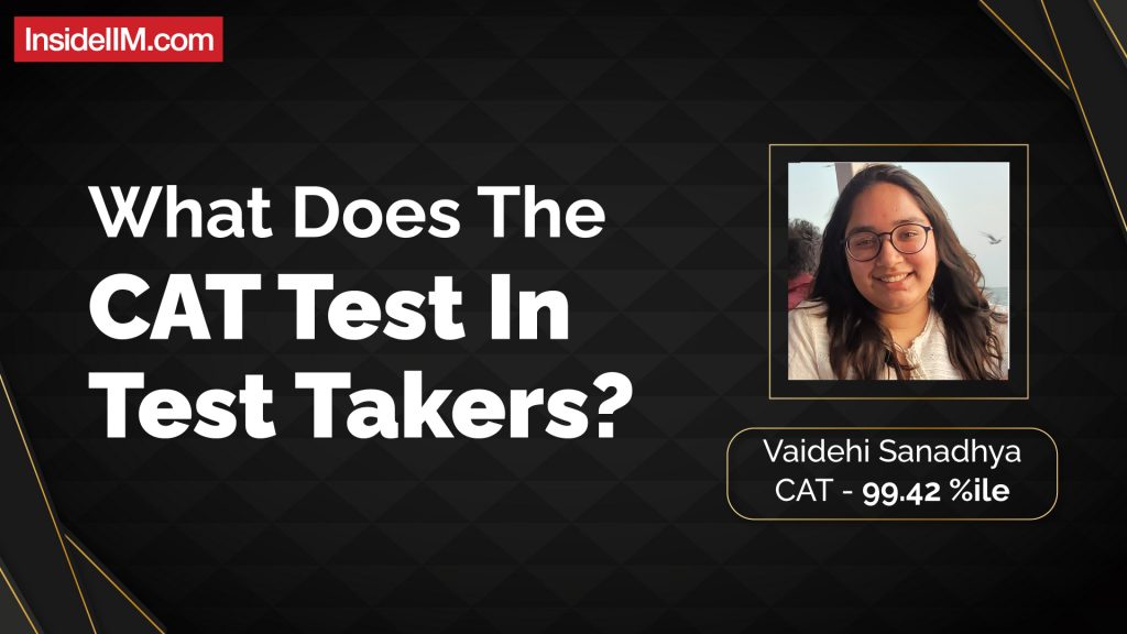 What Does The CAT Really Test? - Answered By Vaidehi Sanadhya, CAT 99.42%iler