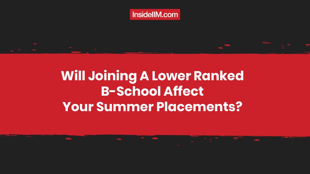 Will Joining A Lower Tier B-School Affect Your Summer Placements?