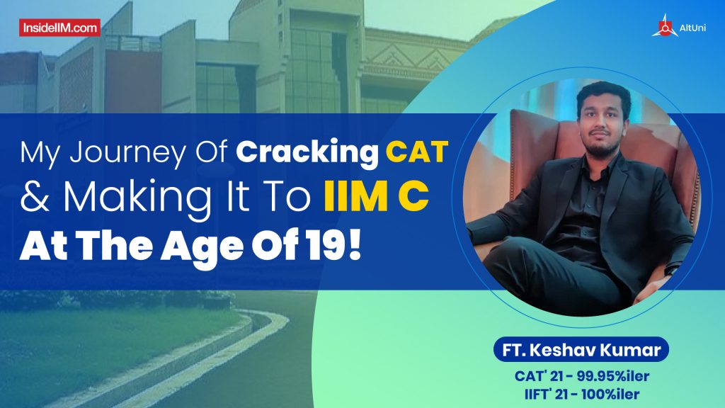 How I Made It To IIM Calcutta At The Age Of 19! Ft. Keshav Kumar, CAT'21 99.95%iler, IIFT 100%iler