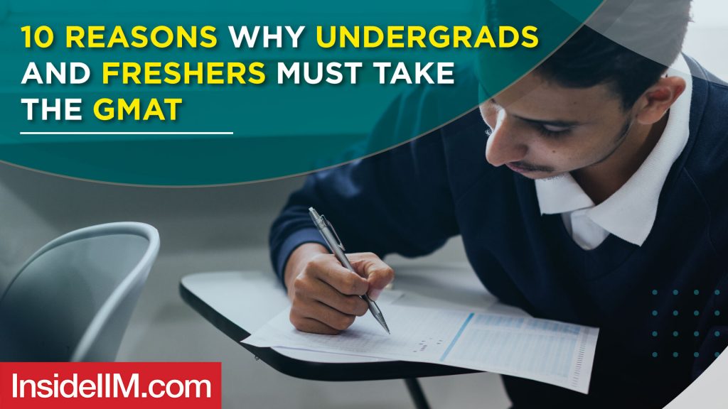 10 Reasons Why Undergrads And Freshers Must Take The GMAT And Go For An MBA