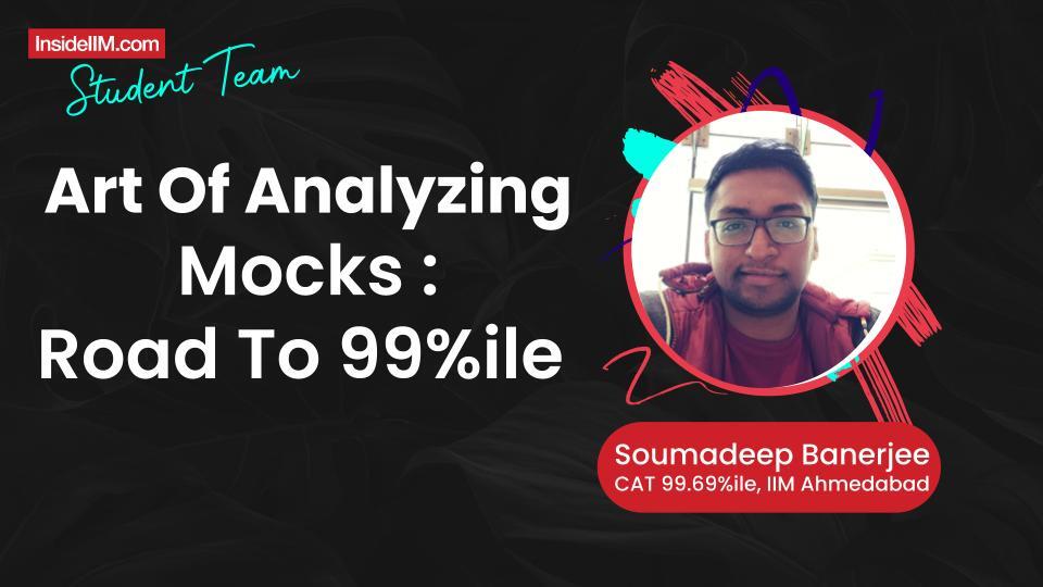 Art Of Analyzing Mocks: Road To 99%ile | Guide By Soumadeep, IIM Ahmedabad