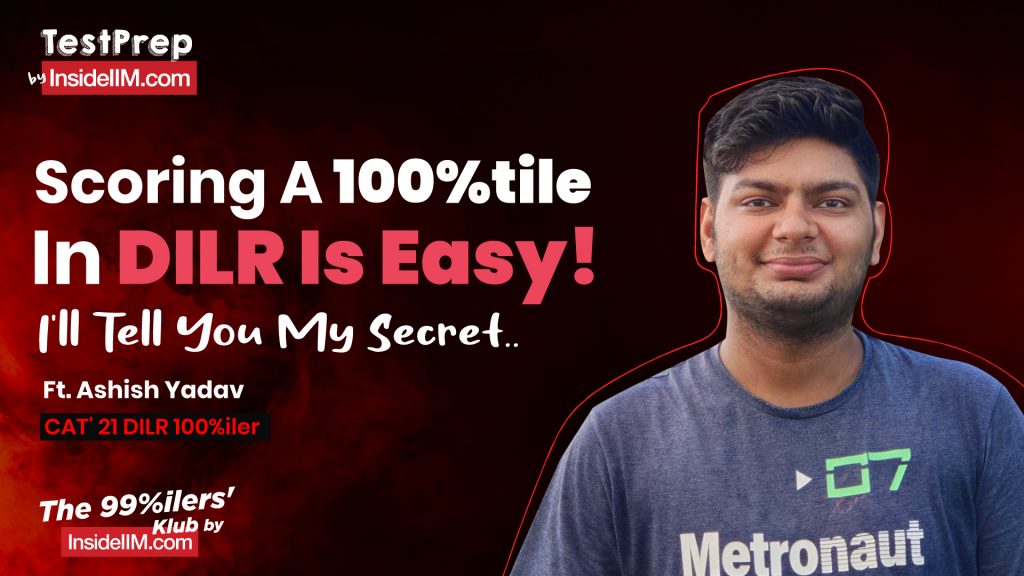 My Mantra To Score A 100%ile In DILR, Ft. Ashish Y, CAT' 21 DILR 100%iler | CAT 2022