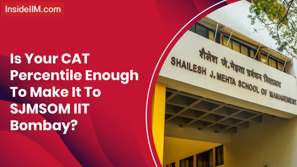 What Minimum CAT Percentile Does It Take to Make It to SJMSOM IIT Bombay?